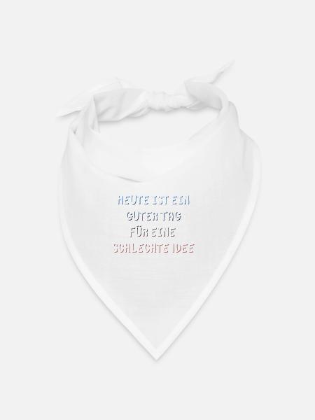 Heute Ist Ein Guter Tag, Für Eine Schlechte Idee - Bandana Dreieckstuch - Weiß