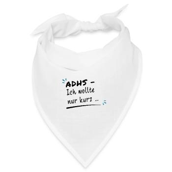 ADHS – Ich wollte nur kurz … - Bandana Dreieckstuch - Weiß - Vorne