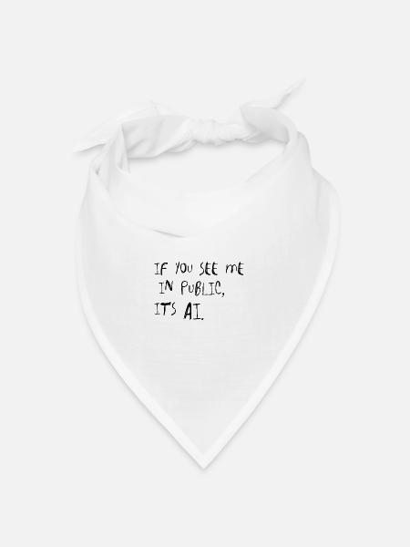 If You See Me In Public It’s AI Spruch - Bandana Dreieckstuch - Weiß