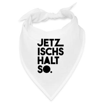 Jetz ischs halt so - Bandana Dreieckstuch - Weiß - Vorne