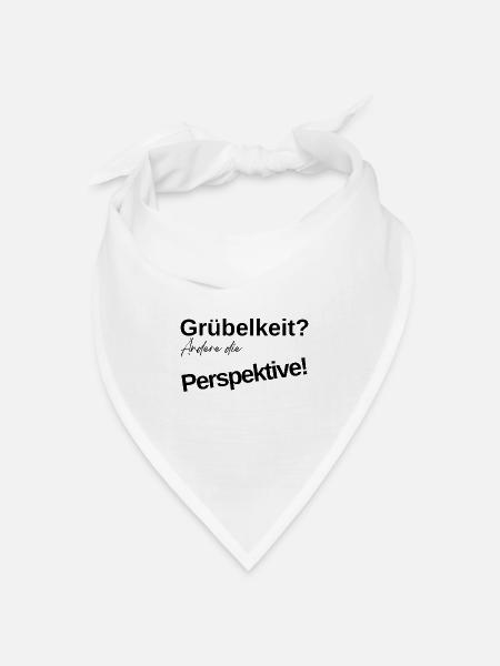 Grübelkeit? Ändere die Perspektive! - Bandana Dreieckstuch - Weiß