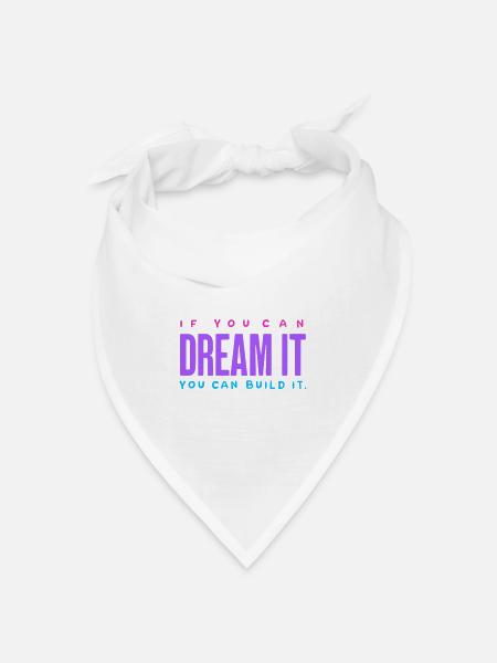 If You Can Dream It, Build It – Motivations-Spruch - Bandana Dreieckstuch - Weiß