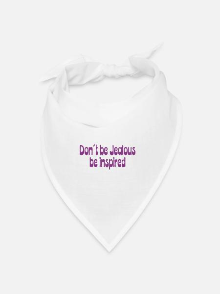 Don’t Be Jealous – Be Inspired Spruch - Bandana Dreieckstuch - Weiß