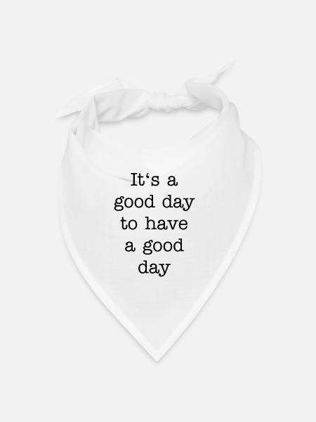 It's a good day to have a good day - Bandana Dreieckstuch - Weiß