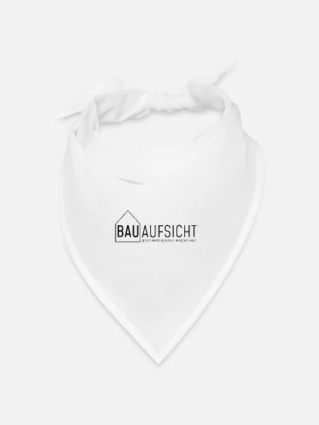 Bauaufsicht - jetzt wird genau hingeschaut! - Bandana Dreieckstuch - Weiß
