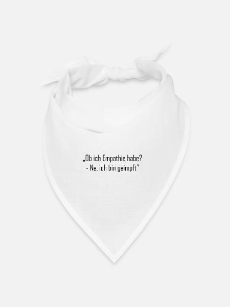 „Ob ich Empathie habe? - Ne, ich bin geimpft" - Bandana Dreieckstuch - Weiß