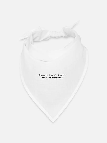 Raus aus dem Konjunktiv. Rein ins Handeln. - Bandana Dreieckstuch - Weiß