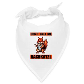 `Nenn mich nicht Oachkatzl lustiges Eichhörnchen - Bandana Dreieckstuch - Weiß - Vorne