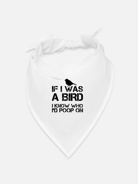 If I was a bird I know who I'd poop on - Bandana Dreieckstuch - Weiß