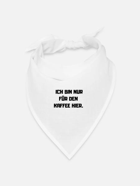 ICH BIN NUR FÜR DEN KAFFEE HIER.. - Bandana Dreieckstuch - Weiß