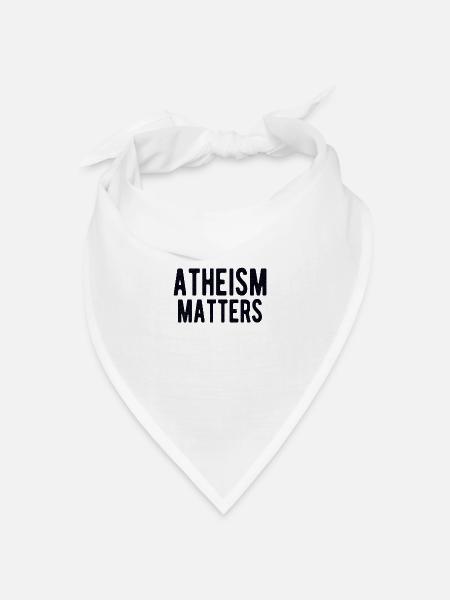 ATHEIST ATHEISM GIFT IDEA : ATHEISM MATTERS - Bandana Dreieckstuch - Weiß