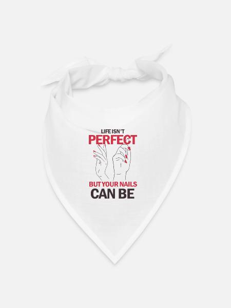 Life Isn't Perfect But Your Nails Can Be - Bandana Dreieckstuch - Weiß