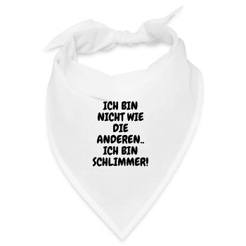 Ich bin nicht wie die anderen Ich bin schlimmer! - Bandana Dreieckstuch - Weiß - Vorne