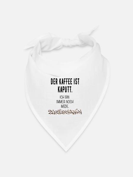 Der Kaffee ist kaputt Lustige Sprüche Humor - Bandana Dreieckstuch - Weiß