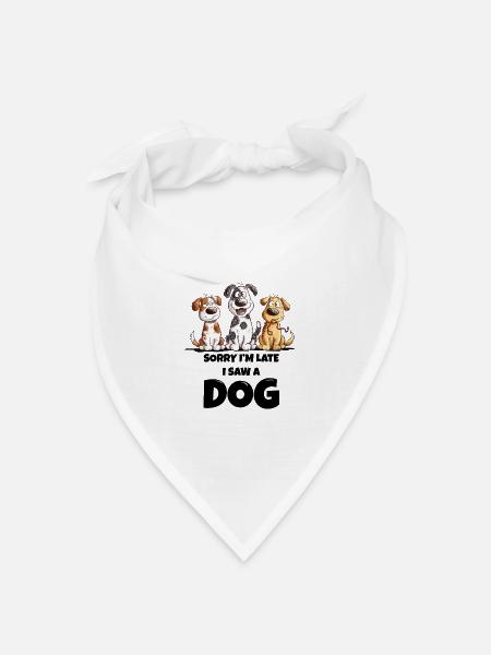 Sorry I'm Late I Saw A Doh Hunde Besitzer Geschenk - Bandana Dreieckstuch - Weiß