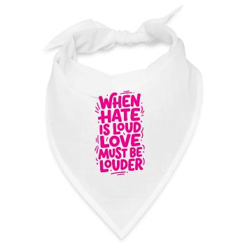 When hate is loud love must be louder - Bandana Dreieckstuch - Weiß - Vorne