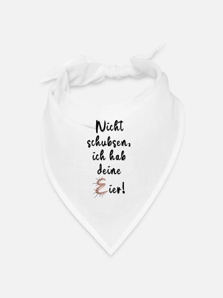 Nichts schubsen ich habe deine Eier.....! - Bandana Dreieckstuch - Weiß