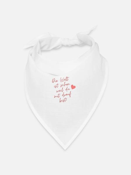 Die Welt ist schön weil du mit drauf bist! - Bandana Dreieckstuch - Weiß