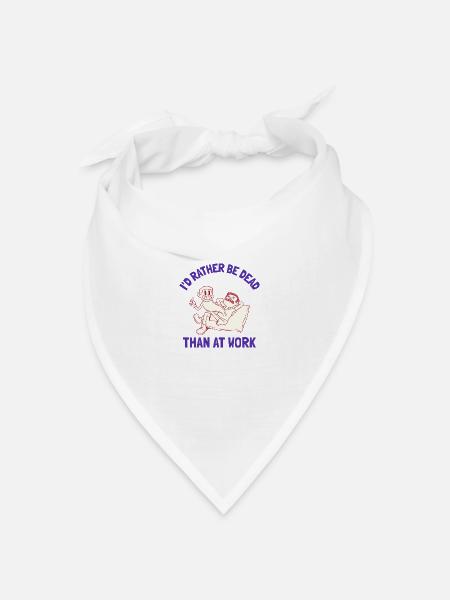 Ich wäre lieber tot als bei der Arbeit - Bandana Dreieckstuch - Weiß