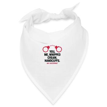 Du, ich, Schlagsahne & Handschellen! Fragen? - Bandana Dreieckstuch - Weiß - Vorne