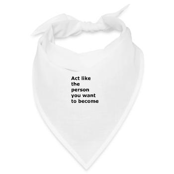 Verhalten Sie sich wie die Person, die Sie werden - Bandana Dreieckstuch - Weiß - Vorne