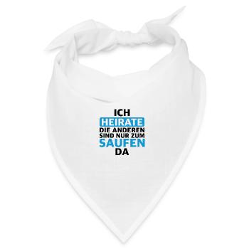 Ich heirate Die anderen sind nur zum saufen da - Bandana Dreieckstuch - Weiß - Vorne