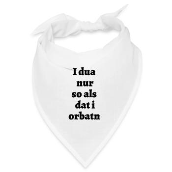 Ich tu nur so - bayerischer Spruch - Bandana Dreieckstuch - Weiß - Vorne
