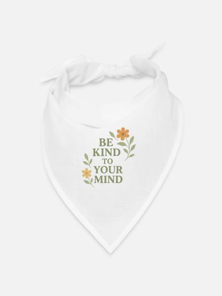 Be Kind To Your Mind Spruch Design - Bandana Dreieckstuch - Weiß