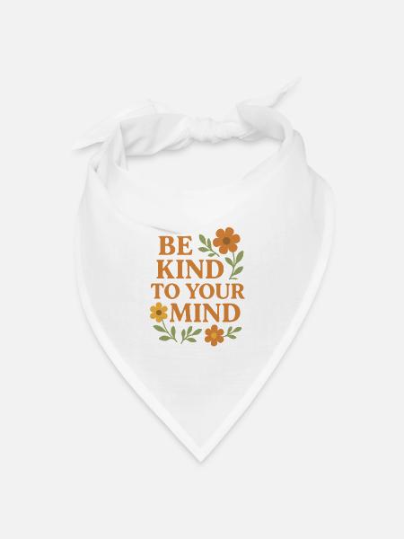 Be Kind To Your Mind Spruch Design - Bandana Dreieckstuch - Weiß