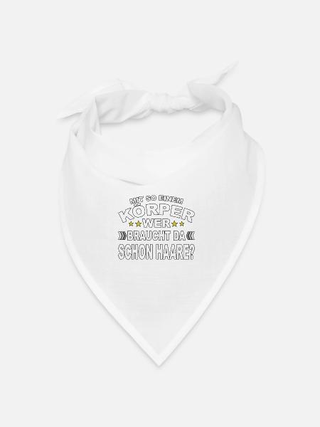 Mit so einem Körper, wer braucht da Haare? - Bandana Dreieckstuch - Weiß