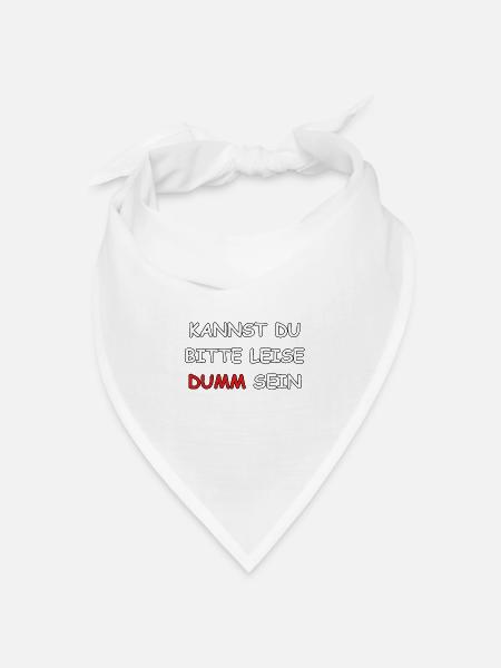 Kannst Du bitte leise Dumm sein? - Bandana Dreieckstuch - Weiß