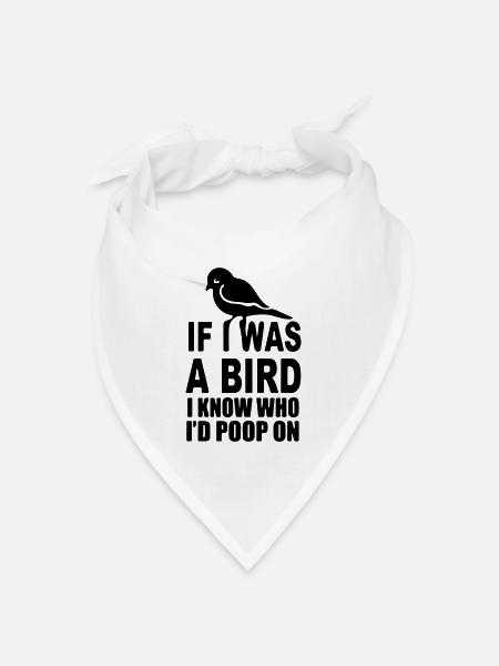Wenn ich ein Vogel wäre, wüsste ich, auf wen ich kacken würde - Bandana Dreieckstuch - Weiß