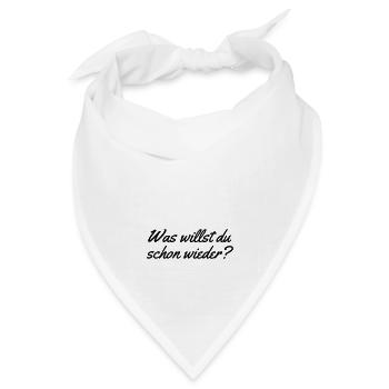 Was willst du schon wieder - Bandana Dreieckstuch - Weiß - Vorne