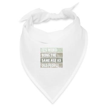 Es ist seltsam, im gleichen Alter wie alte Menschen zu sein - Bandana Dreieckstuch - Weiß - Vorne