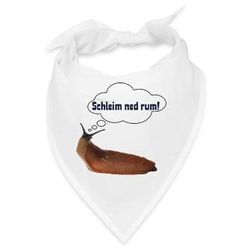 Schleim ned rum ! ART - Bandana - Weiß - Vorne