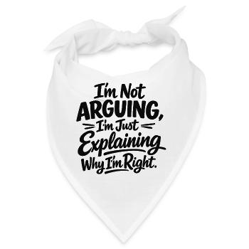 I never argue I just explain why I'm right - Bandana - Weiß - Vorne