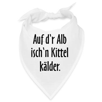 Auf d'r Alb isch'n Kittel kälder - Bandana - Weiß - Vorne