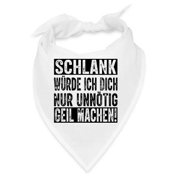 Schlank würde ich dich nur unnötig geil machen - Bandana - Weiß - Vorne
