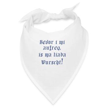 bevor i mi aufreg, is ma lieba wurscht - Bandana - Weiß - Vorne