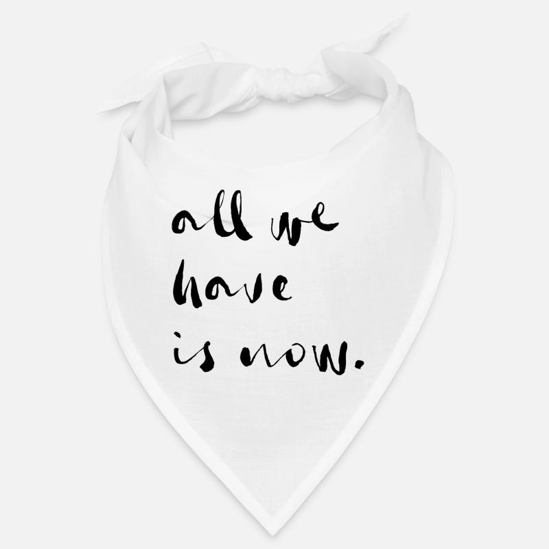 tout ce que nous avons c'est le présent Bandana