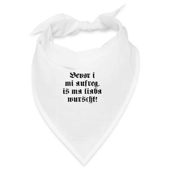 BEVOR I MI AUFREG, IS MA LIABA WURSCHT! - Bandana - Weiß - Vorne