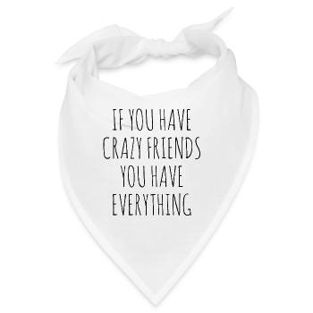 IF YOU HAVE CRAZY FRIENDS YOU HAVE EVERYTHING - Bandana - Weiß - Vorne