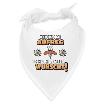 Bevor i mi aufreg isch´s mir liaber wurscht! - Bandana - Weiß - Vorne
