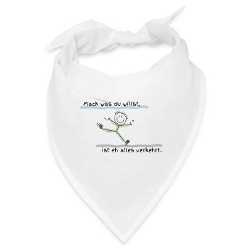 Mach was du willst, ist eh alles verkehrt! - Bandana - Weiß - Vorne