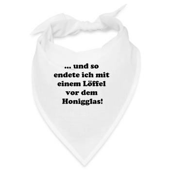 und so endete ich mit nem Löffel vor dem Honigglas - Bandana - Weiß - Vorne