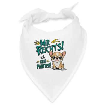 Mir reichts ich geh Painten - Grummel Chihuahua - Bandana - Weiß - Vorne