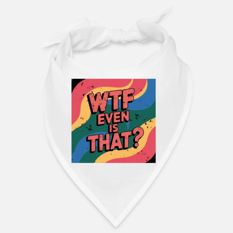 Funny Meme Vibrant Saying, What is even that Bandana
