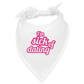 I'm sick of dating – Feministisches Statement - Bandana - Weiß - Vorne