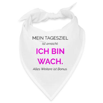 SPRUCH Mein Tagesziel ist erreicht: Ich bin wach.  - Bandana - Weiß - Vorne