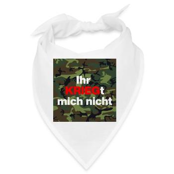 IHR KRIEGT MICH NICHT, WEHRDIENST VERWEIGERER - Bandana - Weiß - Vorne